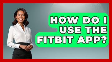 How Do I Use The Fitbit App? - Emerging Tech Insider