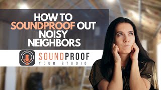 How To Soundproof Out Noisy Neighbors