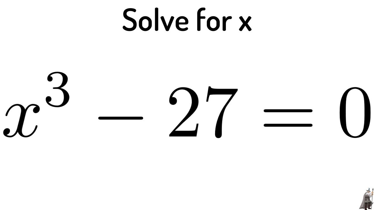 39 Solve The Cubic Equation X 3 27 0 Youtube