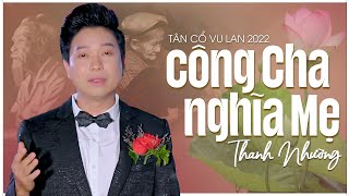 Khóc Hết Nước Mắt Khi Nghe Tân Cổ Vu Lan 2022 | Tân Cổ Công Cha Nghĩa Mẹ - Thanh Nhường