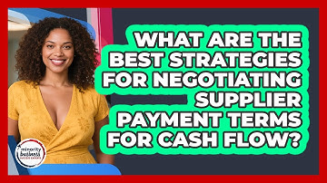 What Are The Best Strategies For Negotiating Supplier Payment Terms For Cash Flow?