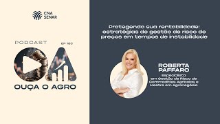 OUÇA O AGRO 183 - Protegendo a rentabilidade: estratégias gestão de risco em tempos de instabilidade