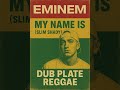 Eminem - My Name Is (Slim Shady) (Dub Plate Reggae)