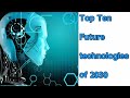 Top ten future technologies of 2030 that will change the wr