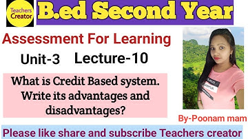 Credit based system/ Advantages and Disadvantages of credit based system/Assessment for learning