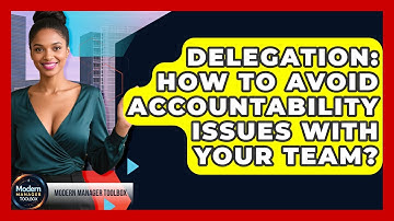 Delegation: How To Avoid Accountability Issues With Your Team? - Modern Manager Toolbox
