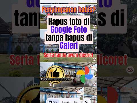 Cara hapus foto di Google Foto tanpa terhapus di Galeri dan arti tanda awan. Atasi penyimpanan habis