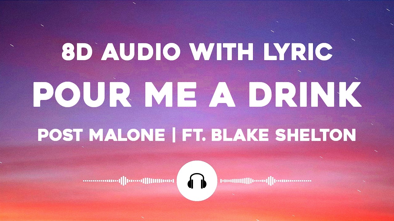 Post Malone - Pour Me A Drink | Ft. Blake Shelton | 8D Audio