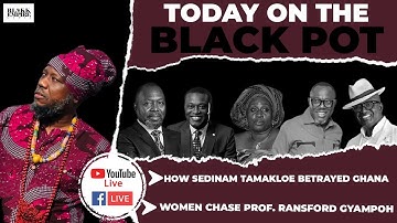 HOW SEDINAM TAMAKLOE BETRAYED GHANA, WOMEN CHASE PROF. RANSFORD GYAMPOH