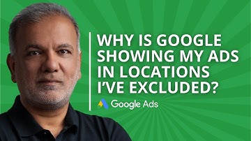 Google Ads Location Exclusions - Why Is Google Showing My Ads In Locations I’ve Excluded?
