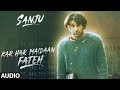 Kar har maidaan fateh full audio  sanju  ranbir kapoor  rajkumar hirani sukhwinder singh shreya