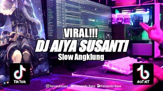 DJ AIYA SUSANTI PEREMPUAN VIRAL SLOW ANGKLUNG || DJ FULL BASS🎶REMIX 2023 BY FERNANDO BASS