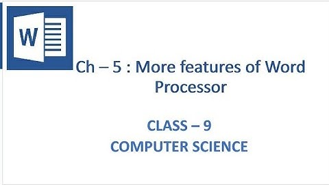 Class 9 Computer Science, Ch-5 (More features of a word processor)