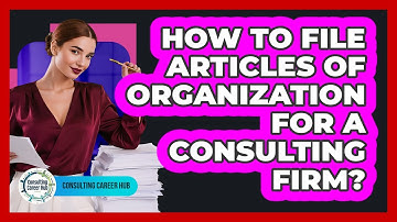 How To File Articles Of Organization For A Consulting Firm? - Consulting Career Hub