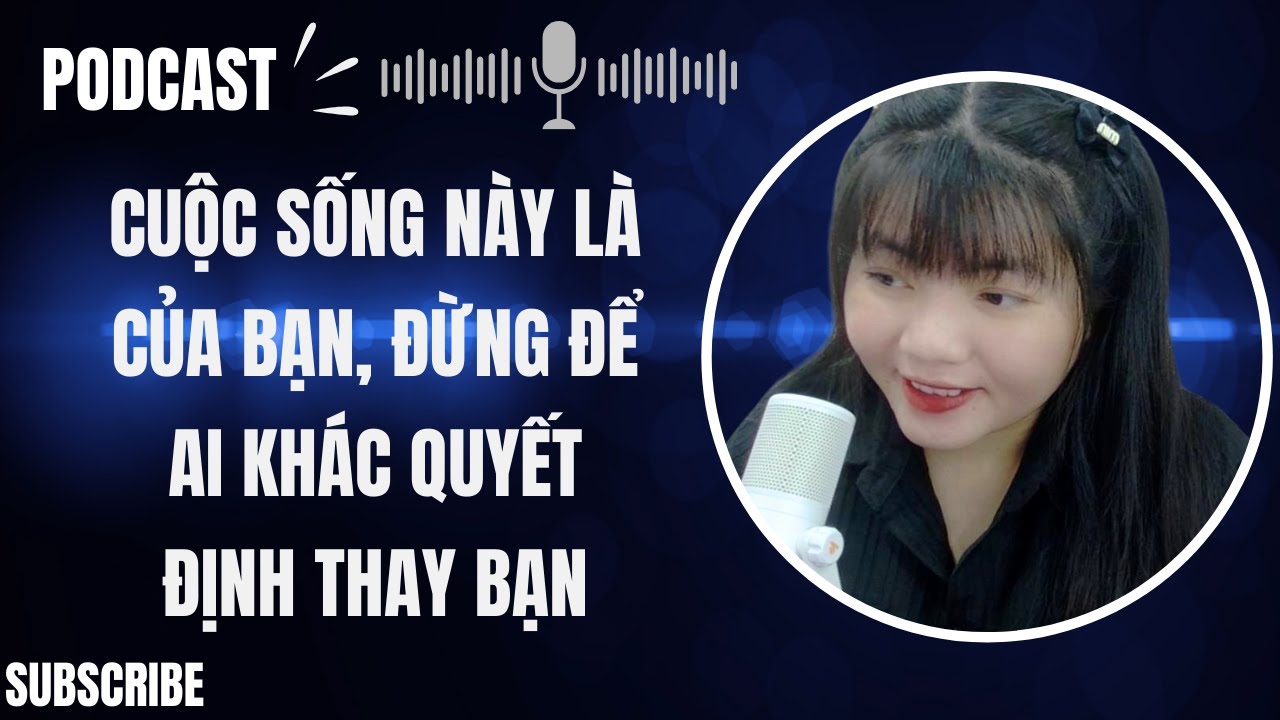 Outline Video Pobcast | Cuộc sống này là của bạn, đừng để ai khác quyết định thay bạn