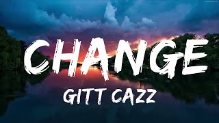 Gitt Cazz - Change (Lyrics)  | Music one for me