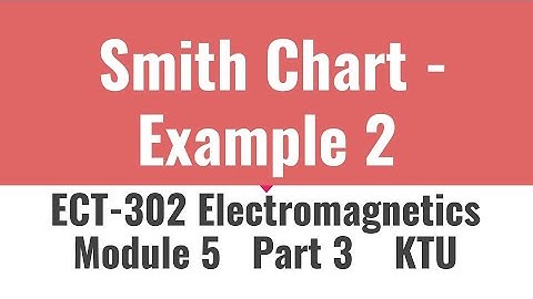 Smith Chart | Example 2 | ECT 302 |Electromagnetics KTU|Module 5|Part 3