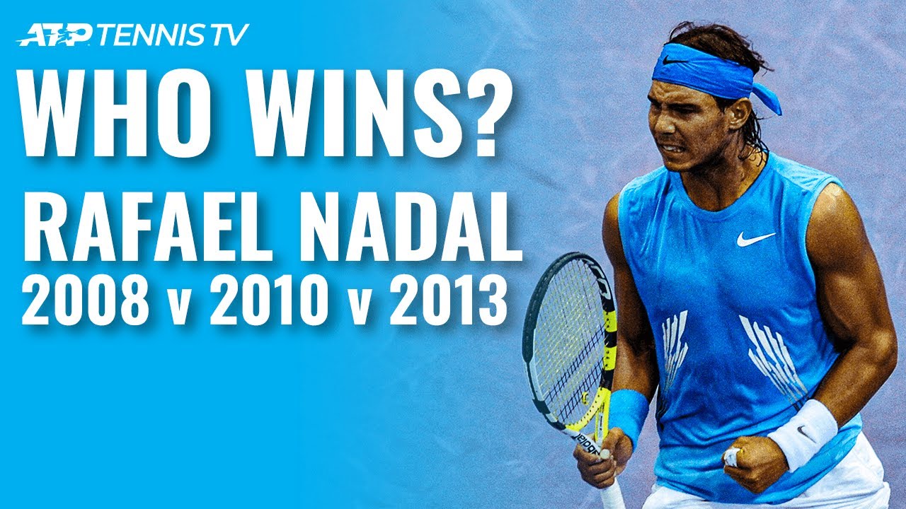 Rafael Nadal 2008 v 2010 v 2013 Which Was the Best Rafa?