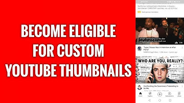 How To Become Eligible For Custom YouTube Thumbnails