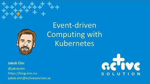 Event-driven computing with Kubernetes - Jakob Ehn