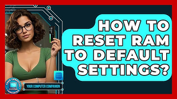 How To Reset RAM To Default Settings? - Your Computer Companion