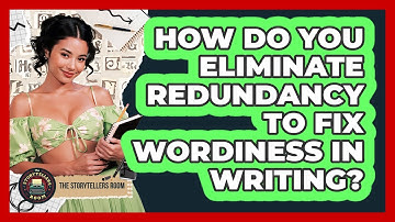 How Do You Eliminate Redundancy To Fix Wordiness In Writing? - The Storytellers Room
