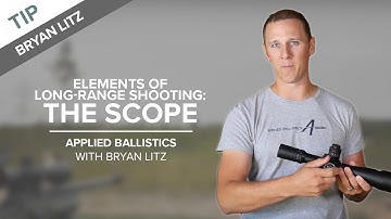 Elements of Long-Range Shooting: The Scope | Applied Ballistics with Bryan Litz