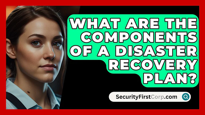What Are The Components Of A Disaster Recovery Plan? - SecurityFirstCorp.com