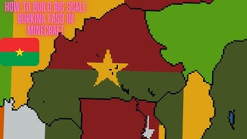 How To Build Big Scale Burkina Faso In Minecraft