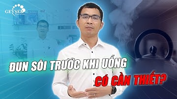 Nước qua máy lọc nước Nano có cần đun sôi hay uống trực tiếp? | Geyser Việt Nam