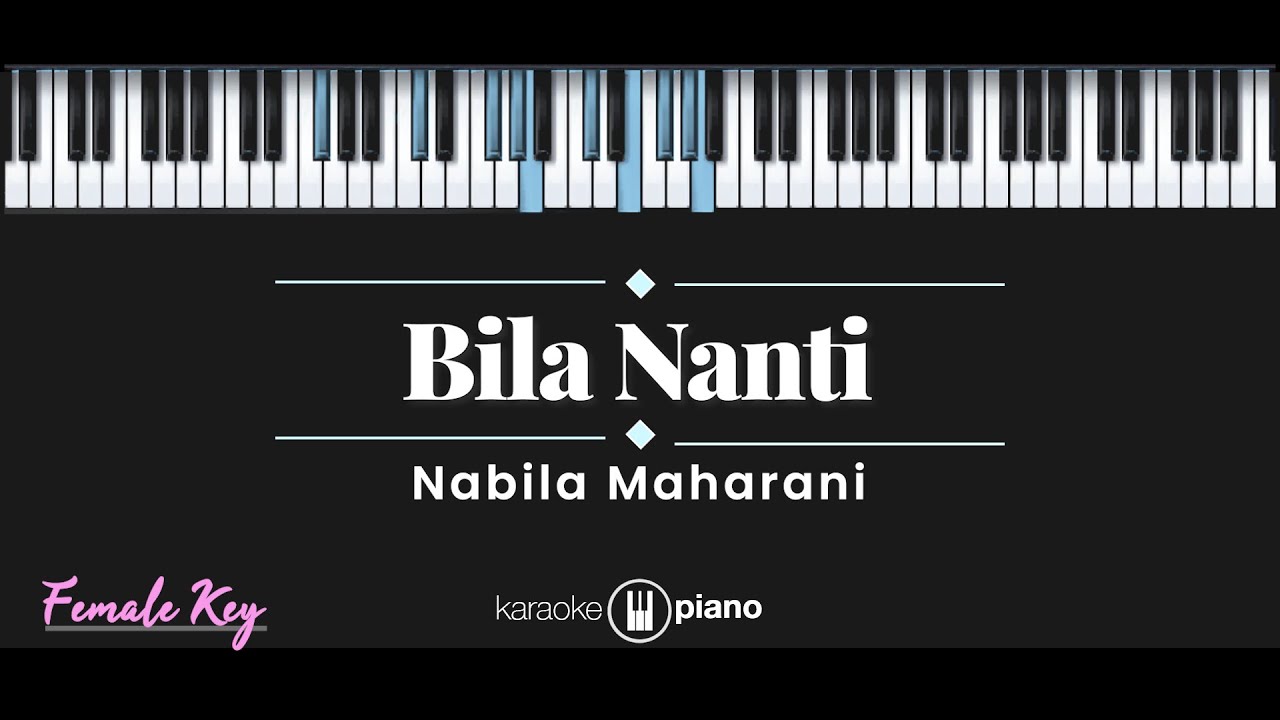 Bila Nanti – Nabila Maharani (KARAOKE PIANO - FEMALE KEY)