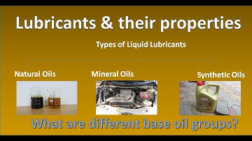 Lubricant Types and Properties - What are the most important properties for a lubricating oil
