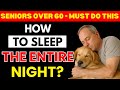 SENIORS: How To Fall Asleep Quickly &amp; Sleep The Entire Night | Senior Health Tips