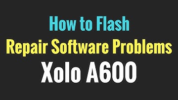 Repair Software Problems in Xolo A600 (Tested)