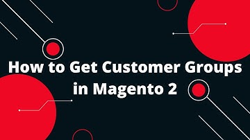 How to Get Customer Groups in Magento 2