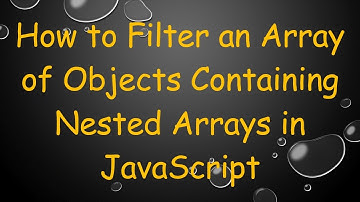 How to Filter an Array of Objects Containing Nested Arrays in JavaScript