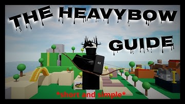 The Heavy Bow Guide | Combat Warriors