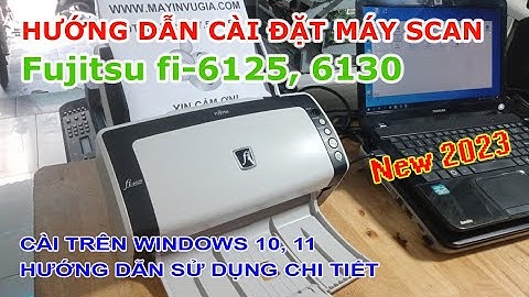 Hướng dẫn cài máy scan Fujitsu fi-6125, fi-6130 trên windows 10 11