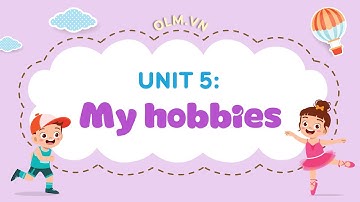Unit 5: My hobbies - Tiếng Anh 3 (Global Success) [OLM.VN]