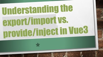 Understanding the export/import vs. provide/inject in Vue3
