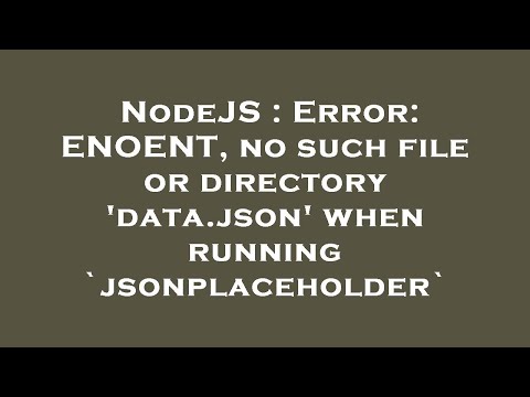 NodeJS : Error: ENOENT, no such file or directory 'data.json' when running `jsonplaceholder`