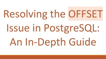 Resolving the OFFSET Issue in PostgreSQL: An In-Depth Guide