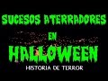 SUCESOS ATERRADORES EN HALLOWEEN