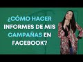 Cómo hacer un informe de campañas en Facebook