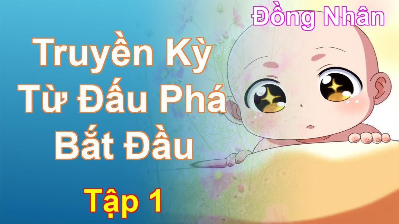Truyền Kỳ Từ Đấu Phá Bắt Đầu Tập 1: Chương 1 Tới 96 - Đồng Nhân