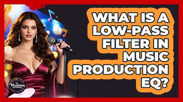 What Is A Low-pass Filter In Music Production EQ? - The Musician Encyclopedia