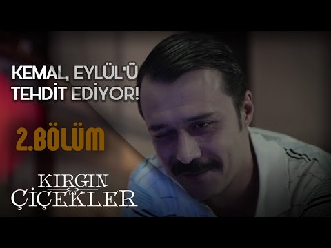 Kırgın Çiçekler 2.Bölüm - Kemal'den Eylül'e Açık Tehdit !