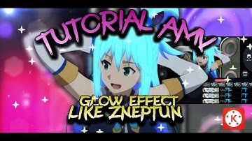 Tutorial AMV - Glow Effect Like ZNEPTUN in Kinemaster