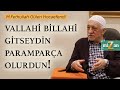 Vallahi billahi gitseydin parampara olurdun  mizan  m fethullah glen hocaefendi