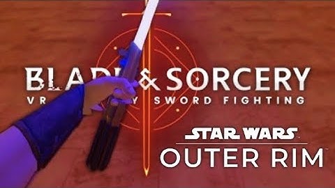 STAR WARS OUTER RIM MOD REVIEW BLADE & SORCERY VR